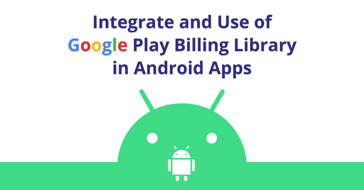 Integrate and Use of Google Play Billing Library in Android Apps