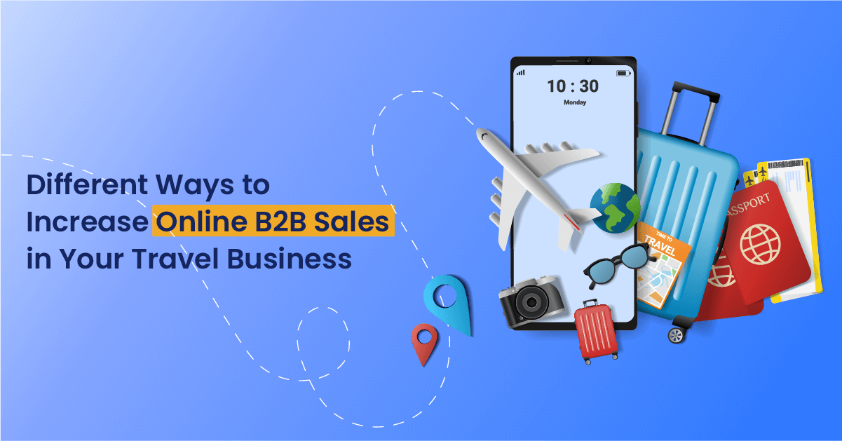 Best 6 Ways to Increase Online B2B Sales in Your Travel Business