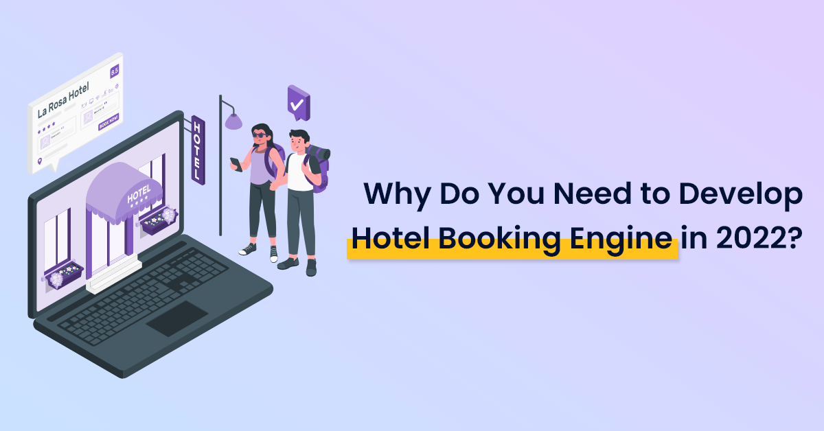 Why Do You Need to Build Hotel Booking Engine for Your Hotel Business
