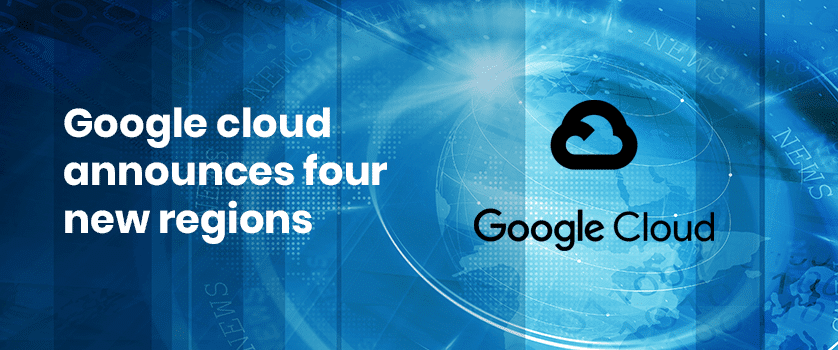 google_cloud_announces_four_neew_regions
