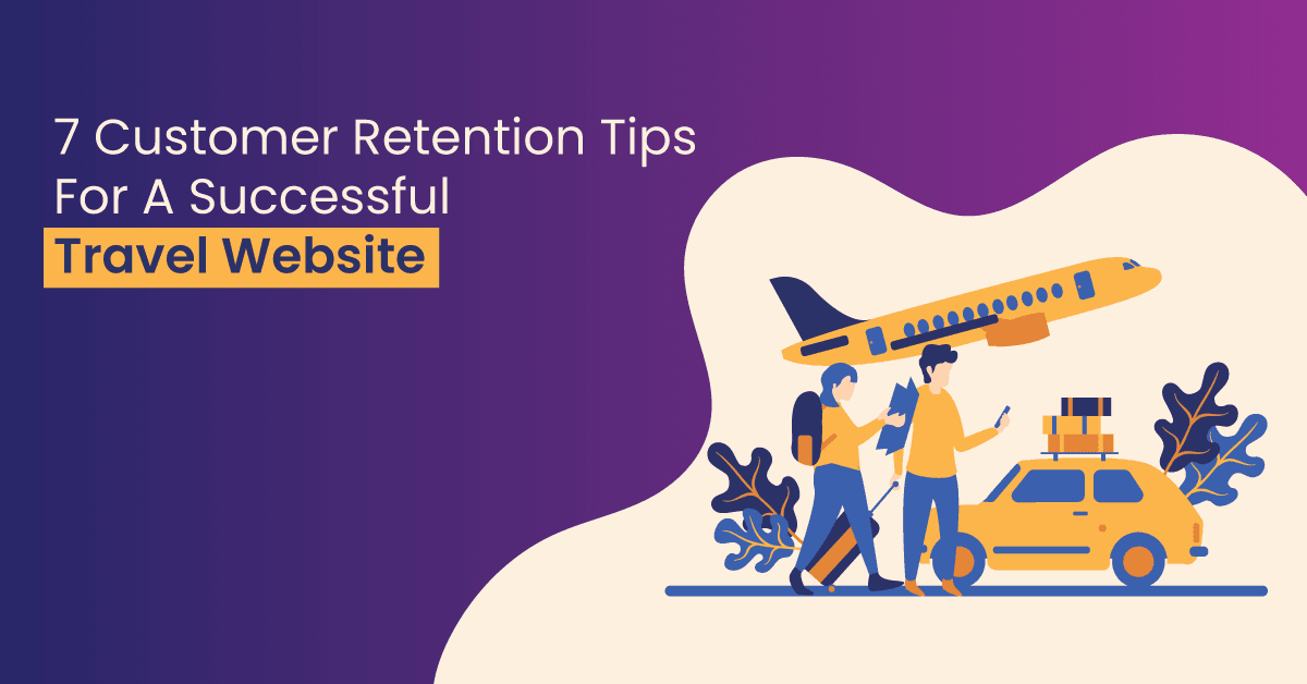 7 Customer Retention Tips For a Successful Travel Website