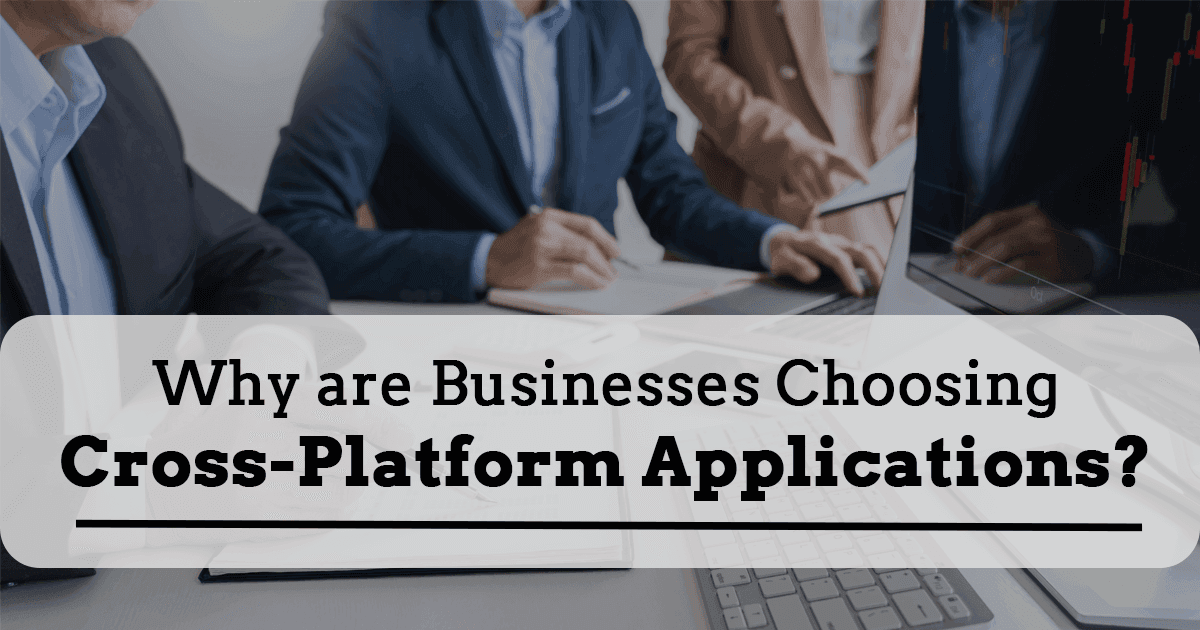 why businesses choosing cross platform applications