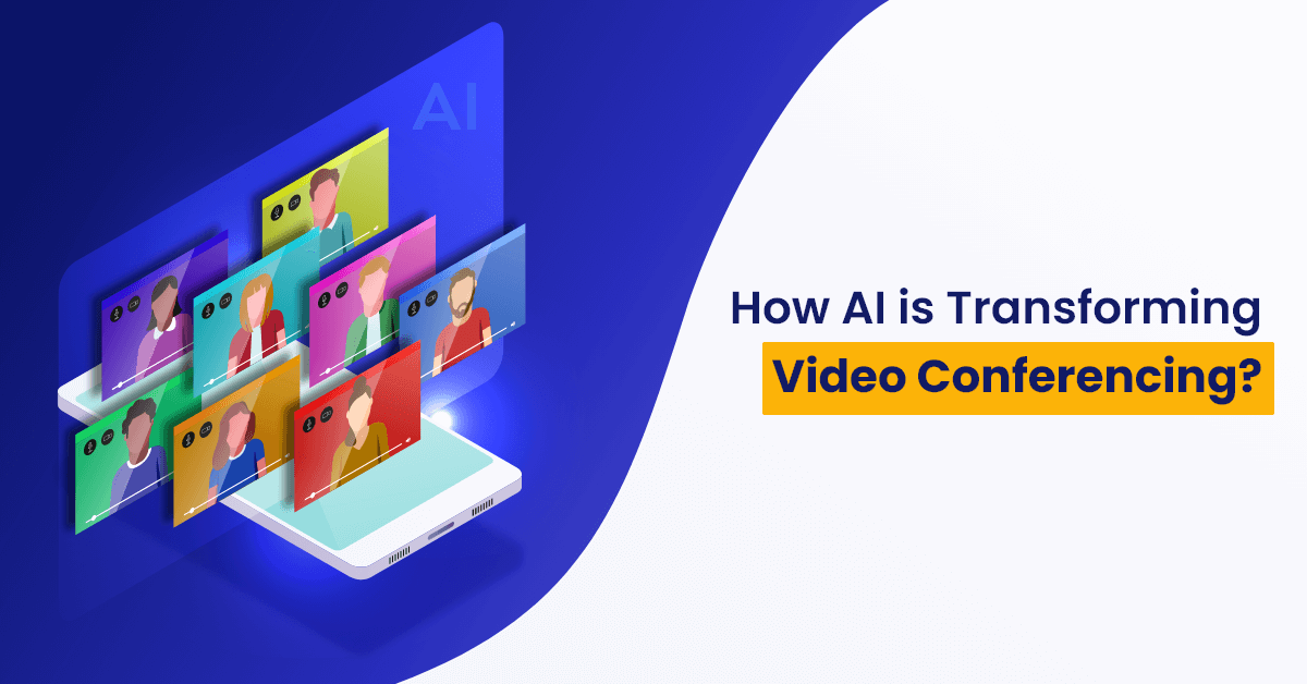 How Artificial Intelligence is Transforming Video Conferencing