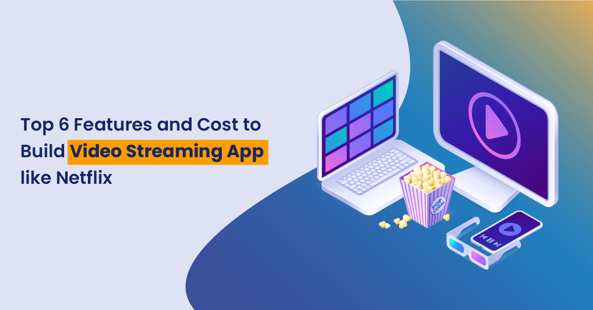 Cost of Building Video Streaming App Likr Netflix?