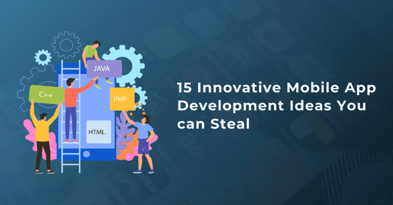 15 Innovative Mobile App Development Ideas You can Steal