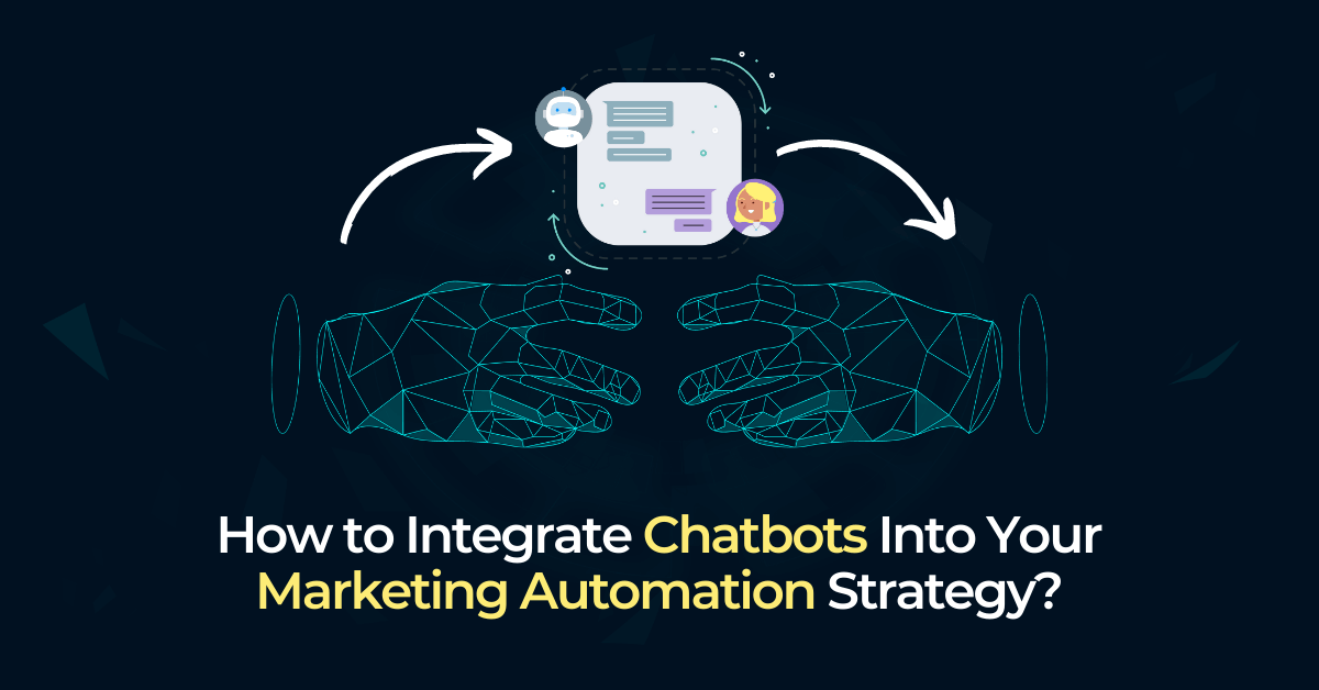 Integrate Chatbots Into Your Marketing Automation Strategy