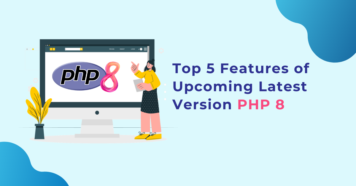 Top 5 Features of Upcoming-Latest-Version-PHP 8 for Web Development