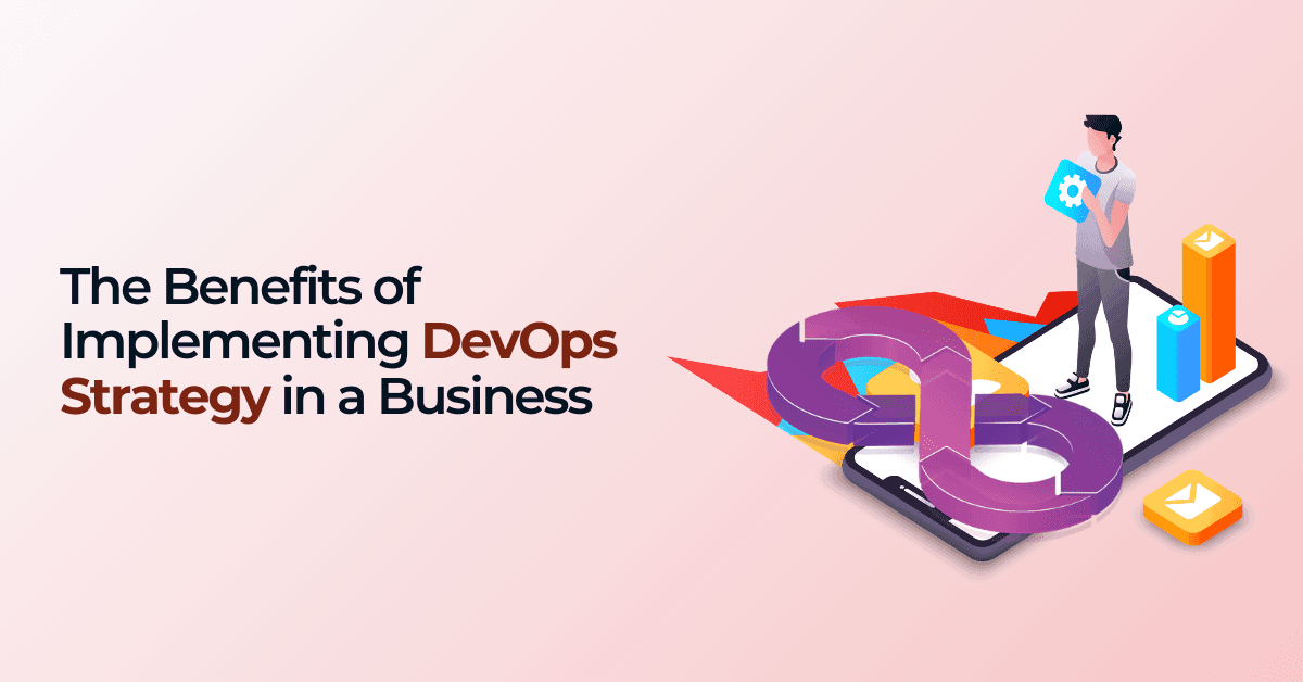 The Benefits of Implementing DevOps Strategy in a Business