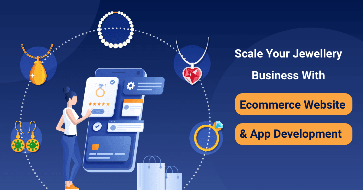 Scale your Jewellery Business with eCommerce Website and App Development