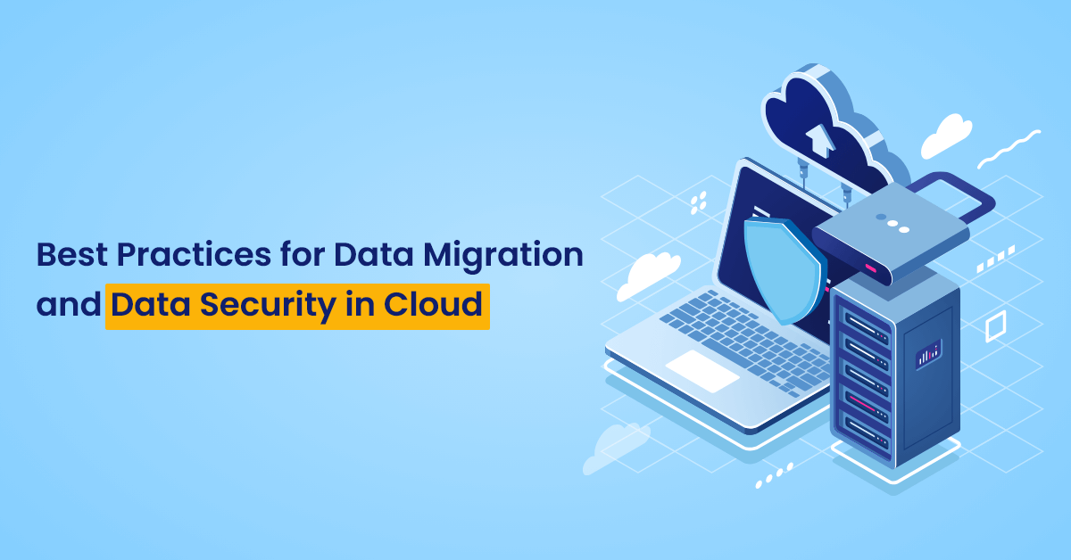 Best Practices for Data Migration and Data Security in Cloud