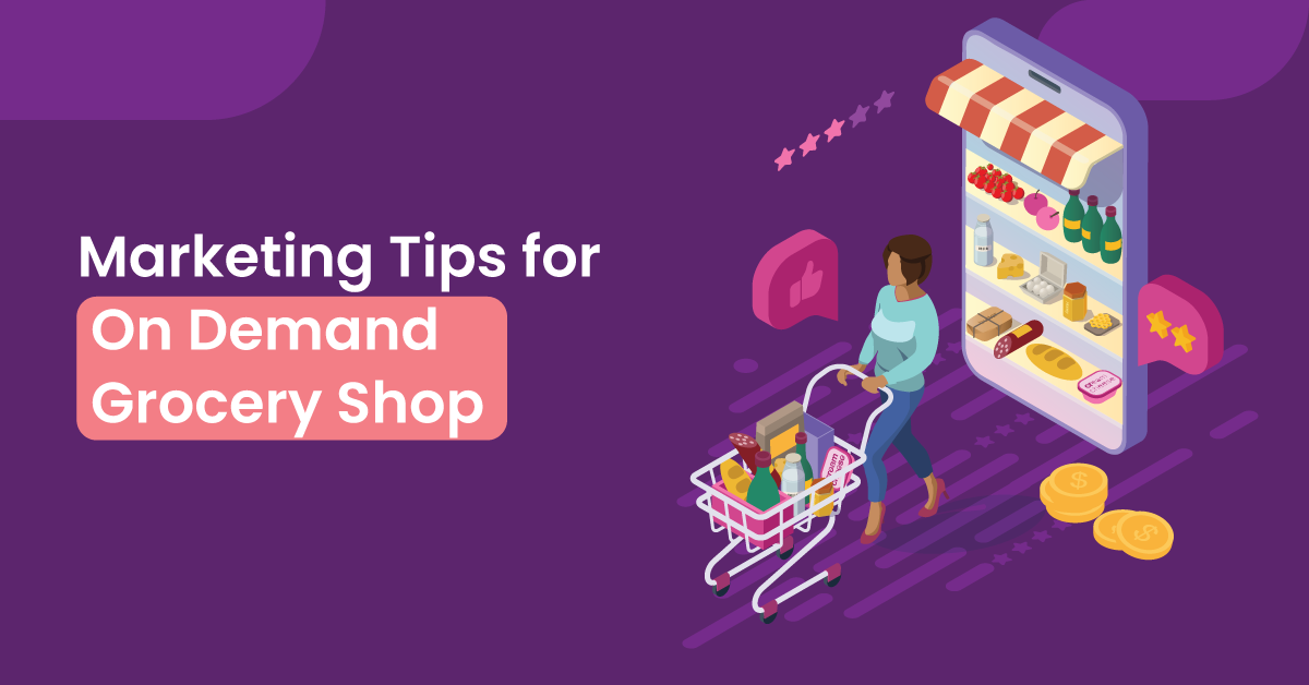 Marketing Tips for On-Demand Grocery Shop