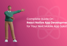 A Complete Guide On React Native App Development for Your Next Mobile App Solution