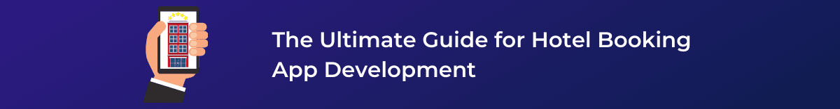 The Ultimate Guide for Hotel Booking App Development