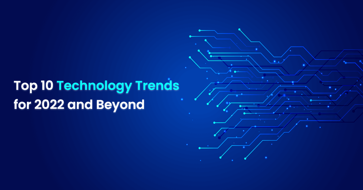 Top 10 Technology Trends for 2022 and Beyond
