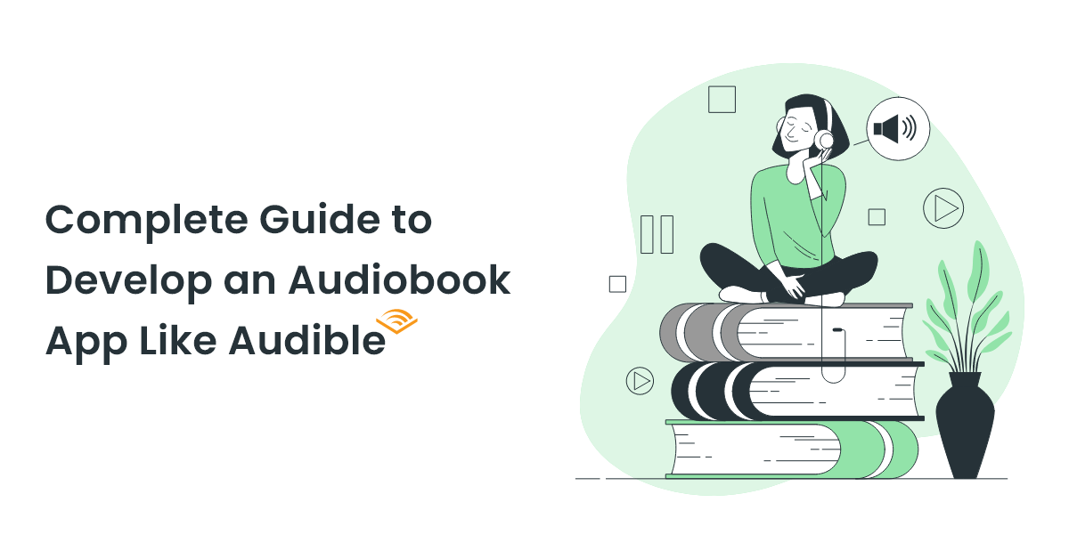 Complete Guide to Develop an Audiobook App Like Audible