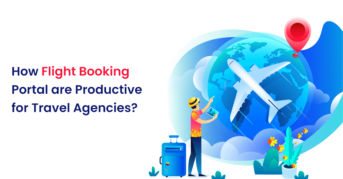 How Flight Booking Portal are Productive for Travel Agencies