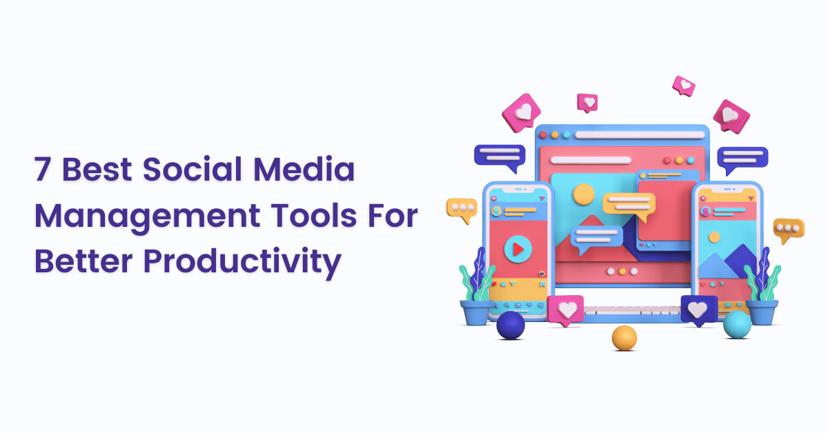 7 Best Social Media Management Tools For Better Productivity in 2024