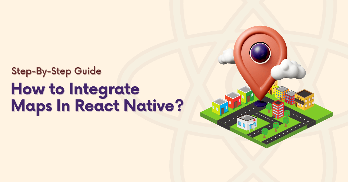 How to Integrate Maps In React Native