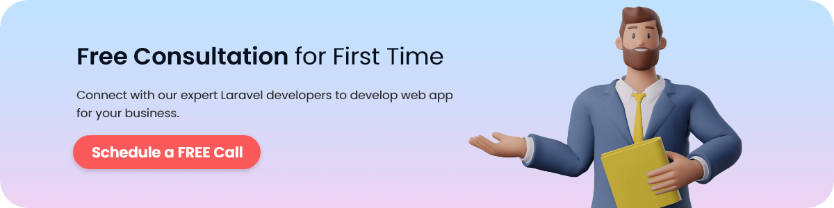 Connect with expert Laravel developers to develop web application for your business.