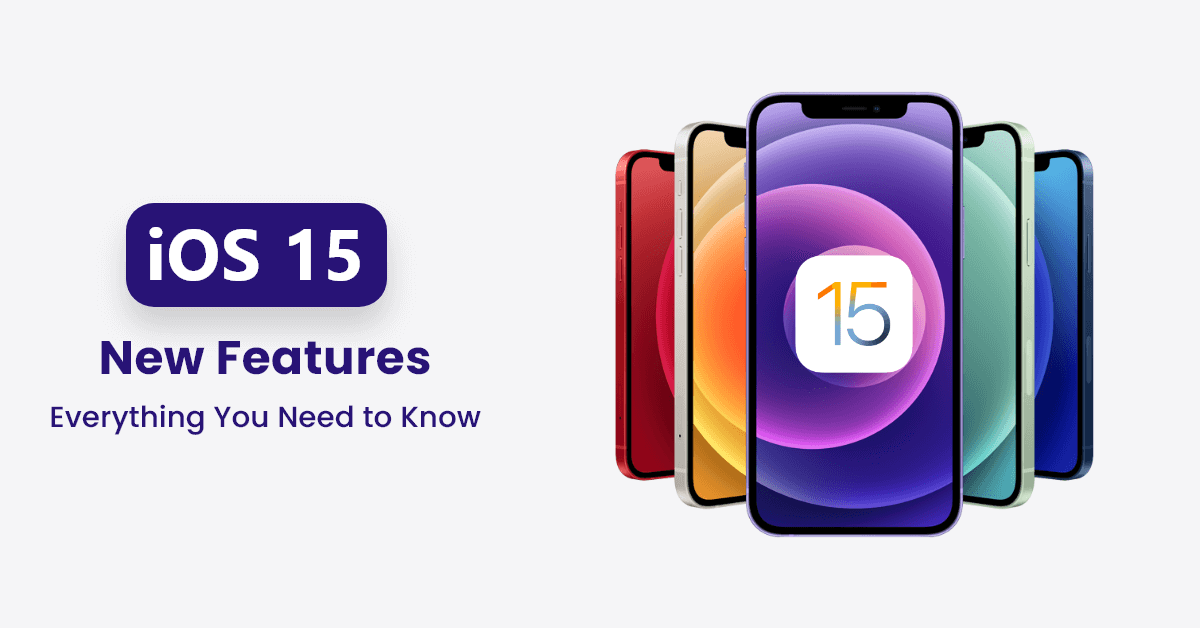 iOS 15 New Features - Everything You Need to Know