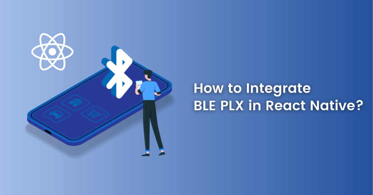 How to Integrate BLE PLX In React Native in 2023?