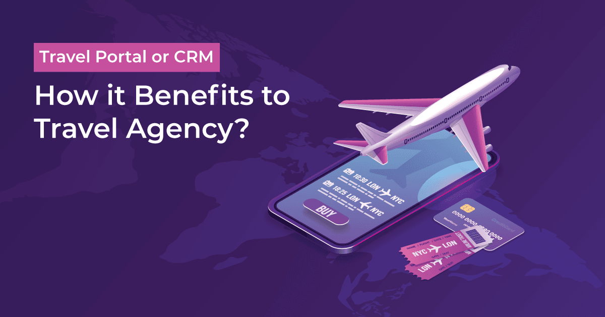 Travel Portal CRM is Beneficial for Travel Agencies