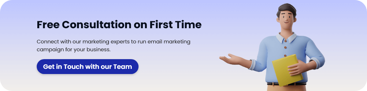 Connect with our marketing experts to run email marketing campaign for your business.