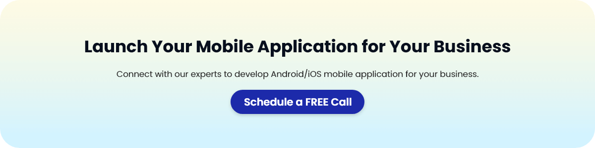 Connect with our experts to develop Android/iOS mobile application for your business.