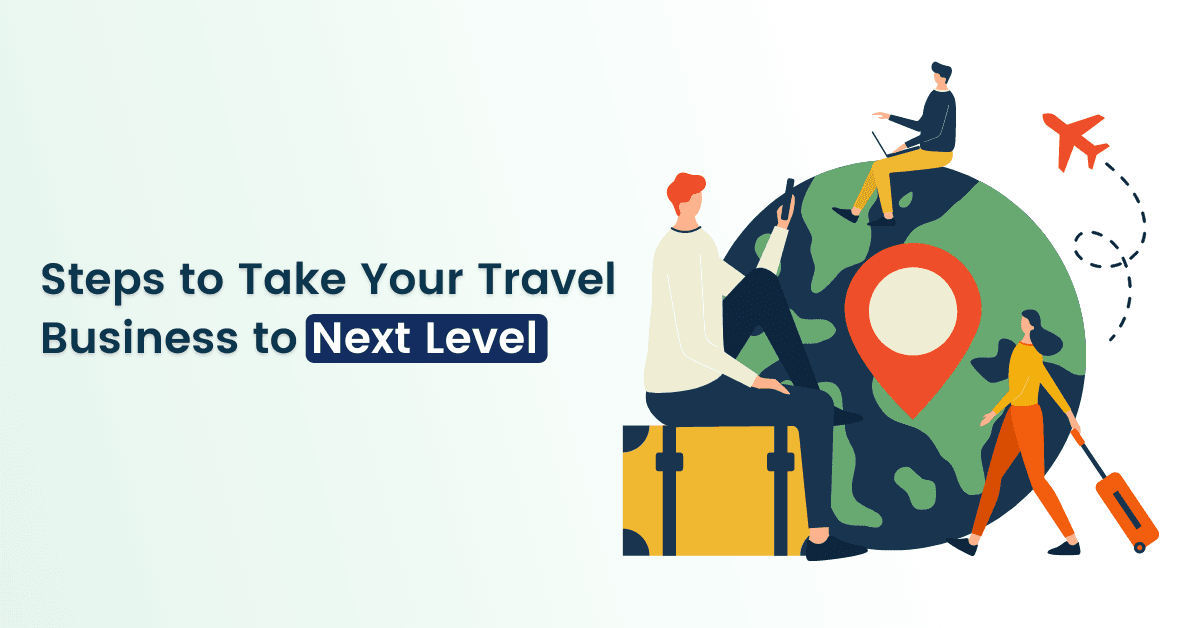 Steps to Take Your Travel Business to Next Level - Infographic