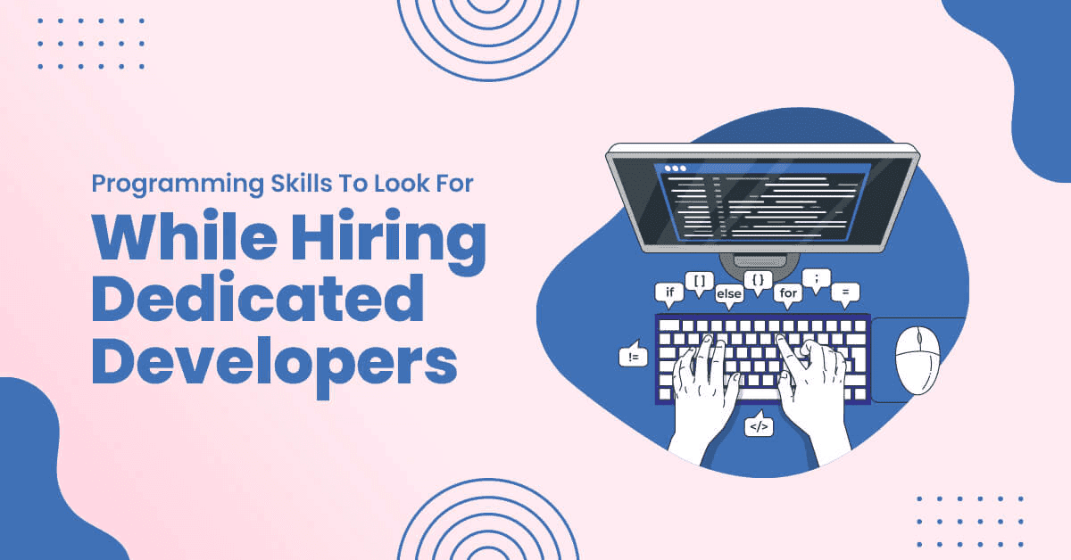 Programming Skills To Look For While Hiring Dedicated Developers