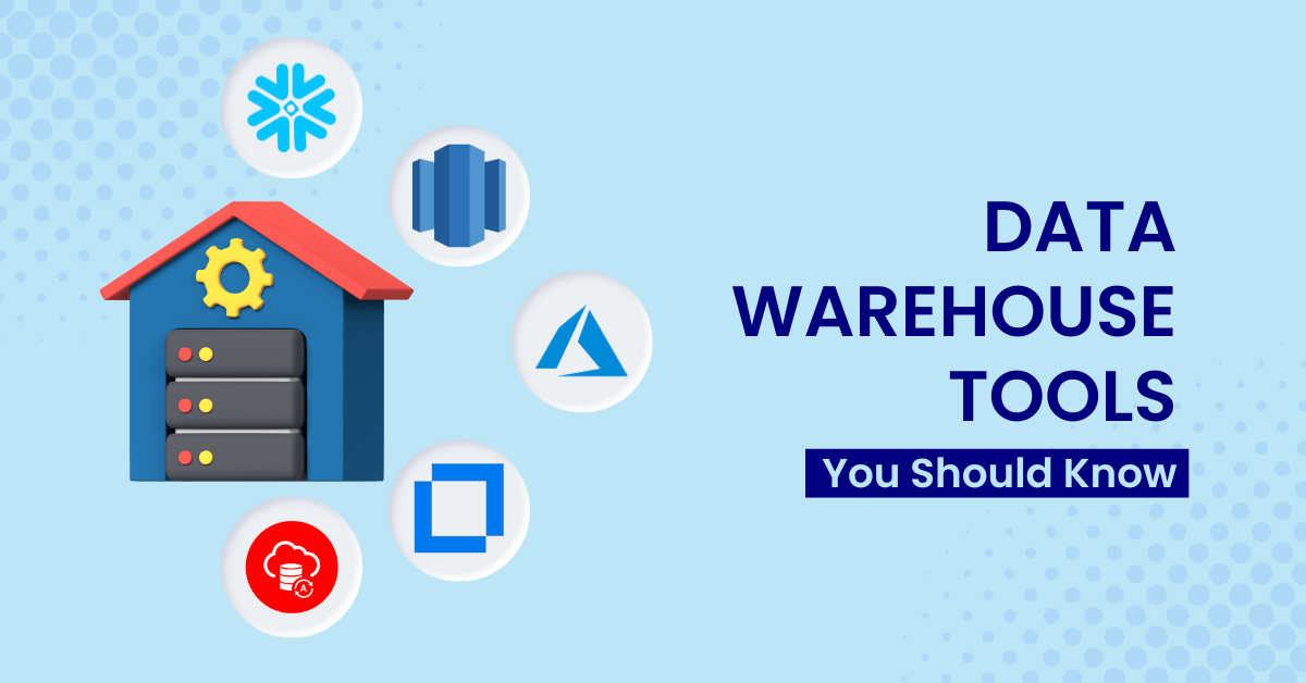 Top 13 Data Warehouse Tools You Should Know