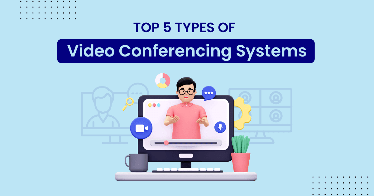 types of video conferencing systems