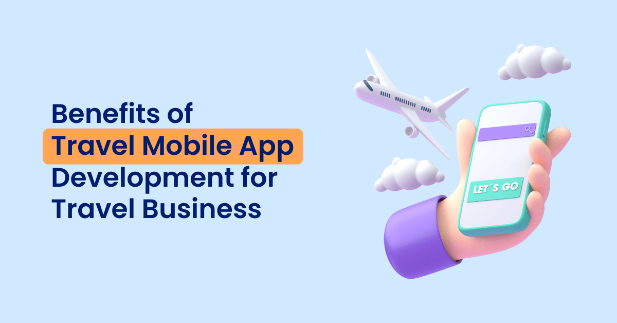 Benefits of Travel Mobile App Development for Travel Business