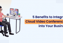 Top 5 Benefits to Integrate Cloud Video Conferencing into Your Business