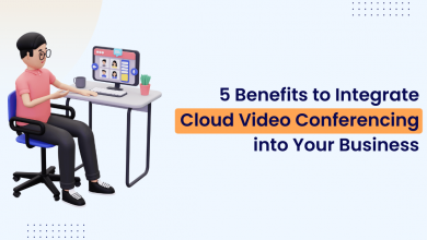 Top 5 Benefits to Integrate Cloud Video Conferencing into Your Business