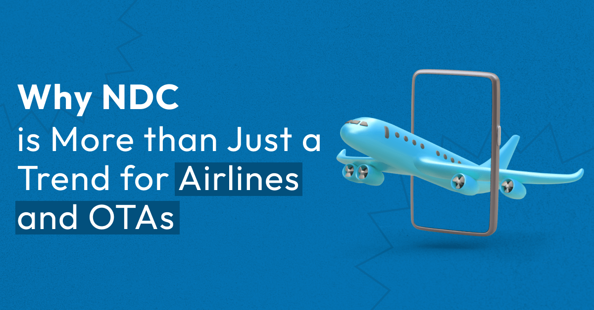 ndc is more than just a trend for airlines and otas