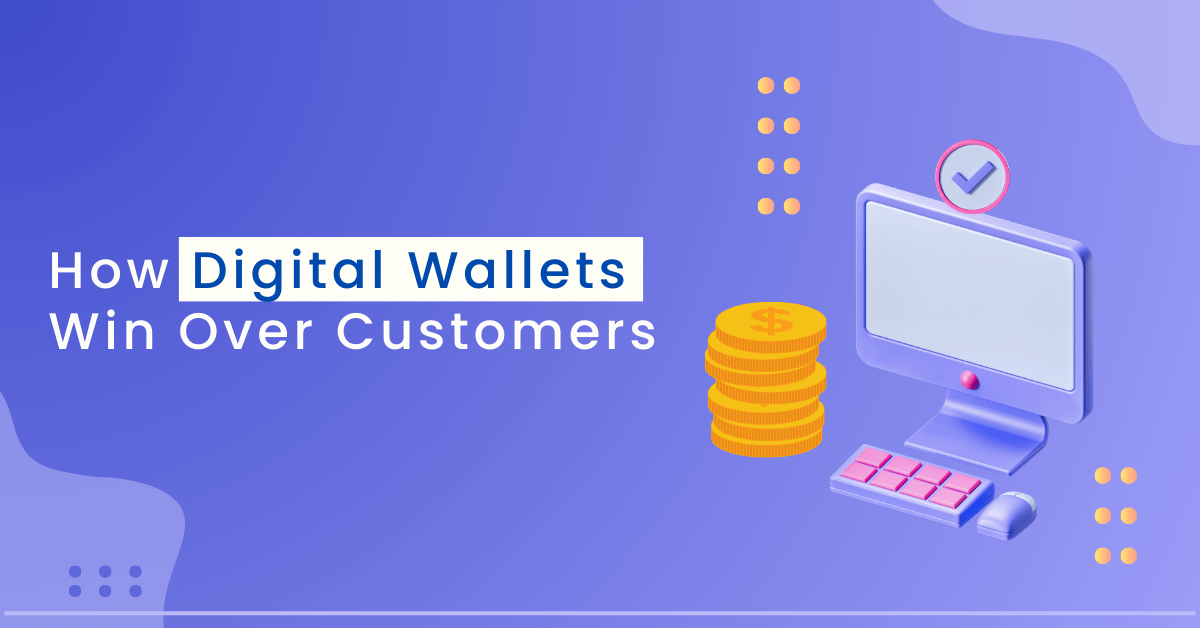 How Digital Wallets Win Over Customers