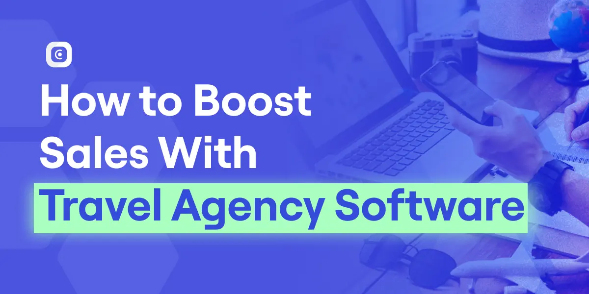 boost sales with travel agency software