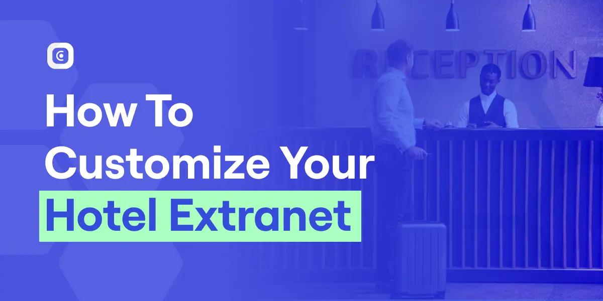 How to customize your hotel extranet to fit your hotel’s needs