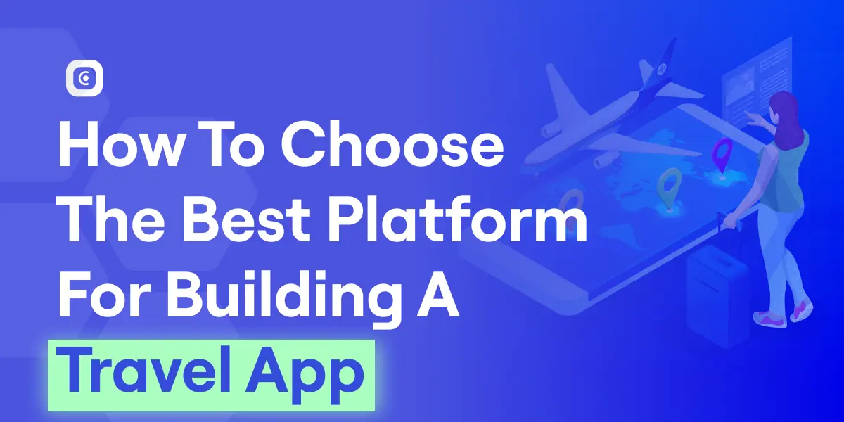 how to choose the best platform for building a travel app