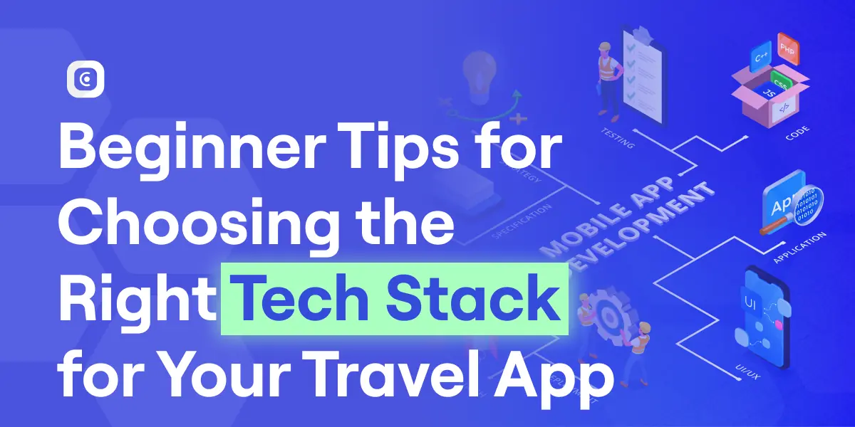 beginner's tips for choosing the right tech stack for your travel app